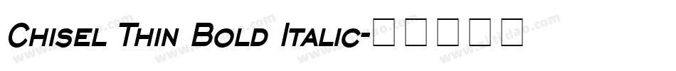 Chisel Thin Bold Italic字体转换